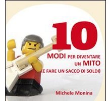 10 Modi per diventare un mito (e fare un sacco di soldi)