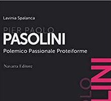 Pier Paolo Pasolini. Polemico passionale proteiforme