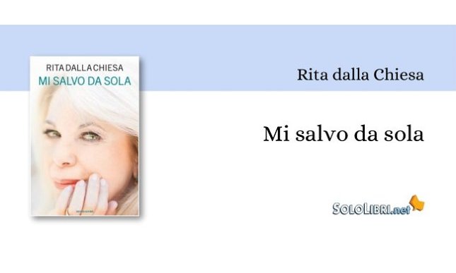 "Mi salvo da sola": il memoir di Rita dalla Chiesa