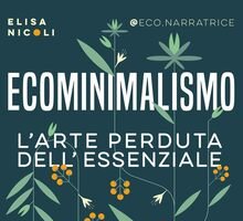 Ecominimalismo. L'arte perduta dell'essenziale