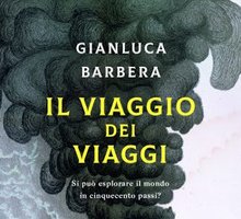 Il viaggio dei viaggi. Si può esplorare il mondo in cinquecento passi?