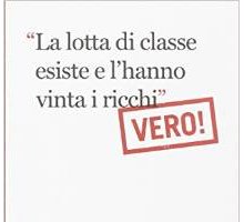 “La lotta di classe esiste e l'hanno vinta i ricchi”. Vero!