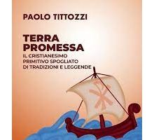 Terra promessa. Il Cristianesimo primitivo spogliato di tradizioni e leggende