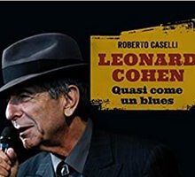 Leonard Cohen. Quasi come un blues