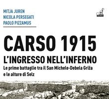 Carso 1915. L'ingresso nell'inferno. Le prime battaglie tra il San Michele-Debela Griža e le alture di Selz