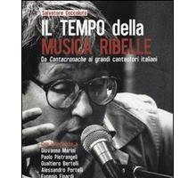 Il tempo della musica ribelle. Da Cantacronache ai grandi cantautori italiani