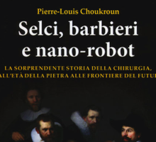 Selci, barbieri e nano-robot. La sorprendente storia della chirurgia, dall'età della pietra alle frontiere del futuro - Pierre