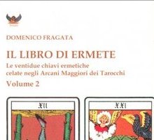 Il libro di Ermete. Le ventidue chiavi ermetiche celate negli Arcani Maggiori dei Tarocchi. Volume II