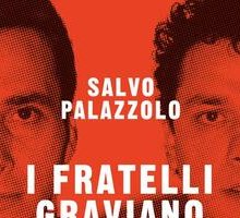 I fratelli Graviano. Stragi di mafia, segreti, complicità