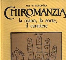 Chiromanzia. La mano, la sorte, il carattere