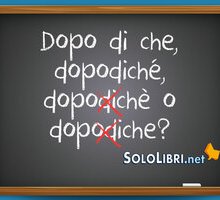 Dopo di che, dopodiché, dopodiche: come si scrive?