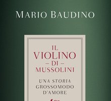 Il violino di Mussolini. Una storia grossomodo d'amore