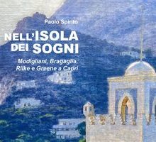 Nell'isola dei sogni. Modigliani, Bragaglia, Rilke e Greene a Capri