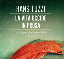 La vita uccide in prosa. Le indagini di Norberto Melis