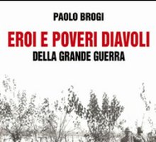 Eroi e poveri diavoli della Grande Guerra