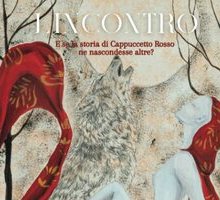 L'incontro. E se la storia di Cappuccetto Rosso ne nascondesse altre?