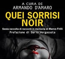 Quei sorrisi di noir. Sesta raccolta di racconti in memoria di Marco Frilli