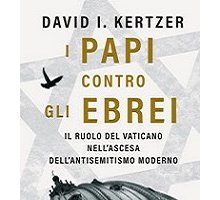 I papi contro gli ebrei. Il ruolo del Vaticano nell'ascesa dell'antisemitismo moderno