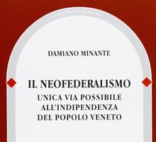 Il Neofederalismo. Unica via possibile all'indipendenza del Popolo Veneto