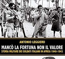 Mancò la fortuna non il valore. Storia militare dei soldati italiani in Africa 1940-1943