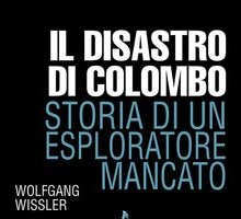 Il disastro di Colombo. Storia di un esploratore mancato