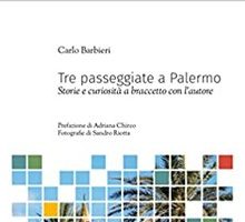 Tre passeggiate a Palermo. Storie e curiosità a braccetto con l'autore