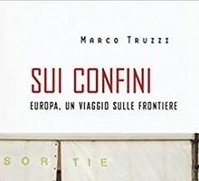 Sui confini. Europa, un viaggio sulle frontiere