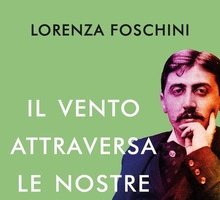 Il vento attraversa le nostre anime. Marcel Proust e Reynaldo Hahn. Una storia d'amore e di amicizia