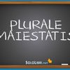 Plurale Maiestatis: cosa significa e come si usa