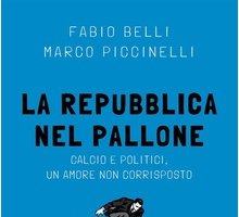 La Repubblica nel Pallone. Calcio e politici, un amore non corrisposto