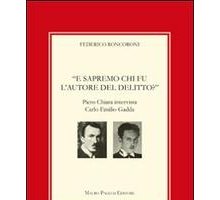 E sapremo chi fu l'autore del delitto? Piero Chiara intervista Carlo Emilio Gadda