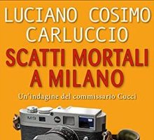 Scatti mortali a Milano. Un'indagine del commissario Cucci