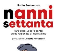 Nanni settanta. Fare cose, vedere gente: guida ragionata al morettismo