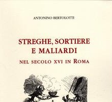 Streghe, sortiere e maliardi nel secolo XVI a Roma