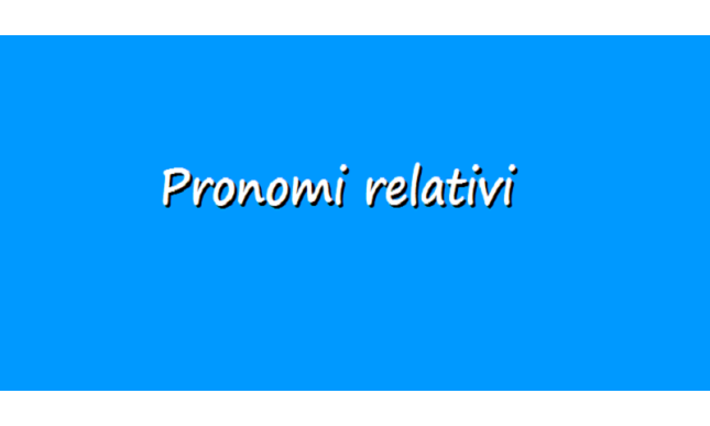 Pronomi relativi: quali sono e come si usano 