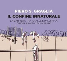 Il confine innaturale. La barriera tra Israele e Palestina