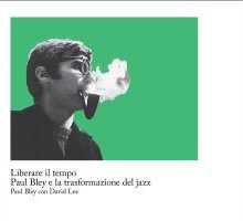 Liberare il tempo. Paul Bley e la trasformazione del jazz