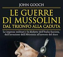 Le guerre di Mussolini dal trionfo alla caduta