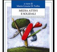 Media attivi e solidali. Laboratori di comunicazione e Arti-terapie nella relazione educativa e d'aiuto