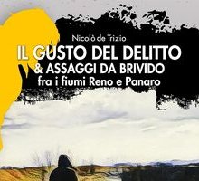 Il gusto del delitto & assaggi da brivido fra i fiumi Reno e Panaro