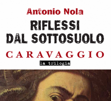 Riflessi dal sottosuolo. Caravaggio la trilogia