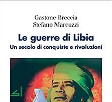 Le guerre di Libia. Un secolo di conquiste e rivoluzioni