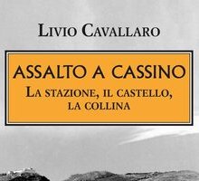 Assalto a Cassino. La stazione, il castello, la collina