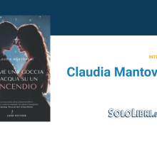 Intervista a Claudia Mantovani, autrice del romanzo Come una goccia d'acqua su un incendio