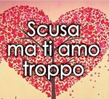 Scusa ma ti amo troppo