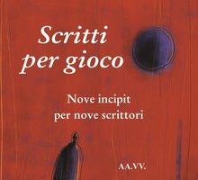 Scritti per gioco. Nove incipit per nove scrittori