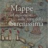 Mappe ed esploratori sulle rotte della Serenissima