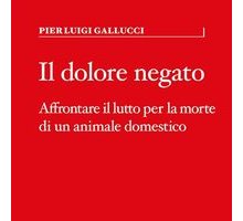 Il dolore negato. Affrontare il lutto per la morte di un animale domestico 