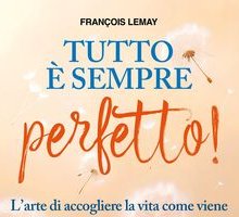 Tutto è sempre perfetto! L'arte di accogliere la vita come viene