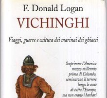 Vichinghi. Viaggi, guerre e cultura dei marinai dei ghiacci